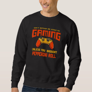 Sudadera No me molestes mientras juego Rollo de pepperoni