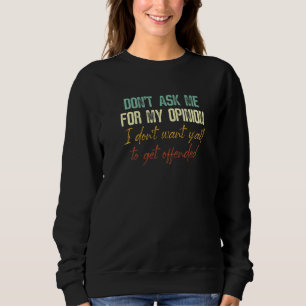 Sudadera No me pidas mi opinión, no la quiero dar 