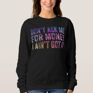 Sudadera No me preguntes por el dinero que no lo entiendo,