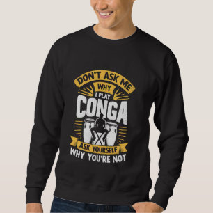Sudadera No me preguntes por qué hago Conga pregúntate por 