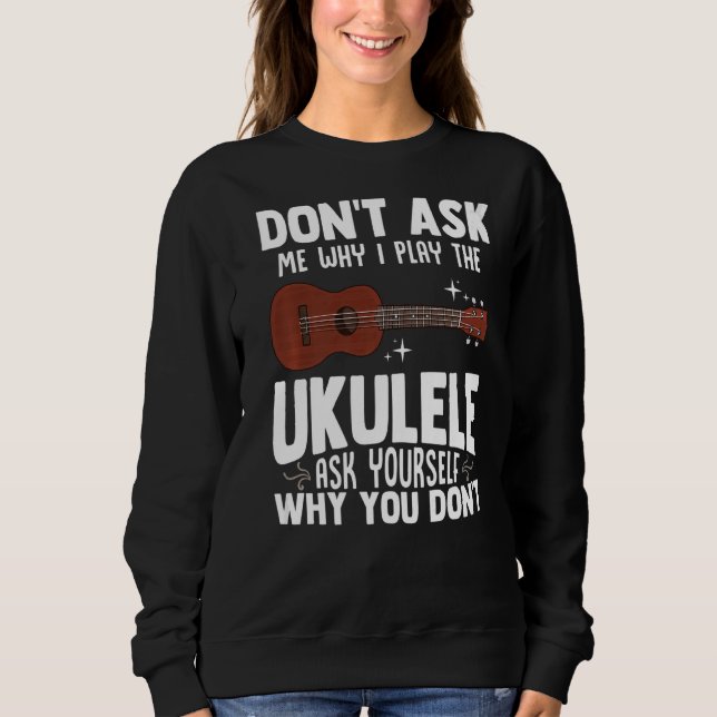 Sudadera No me preguntes por qué juego el juego Ukulele Uke (Anverso)