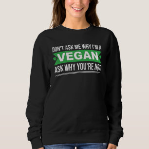 Sudadera No me preguntes por qué soy vegano, pregúntate por