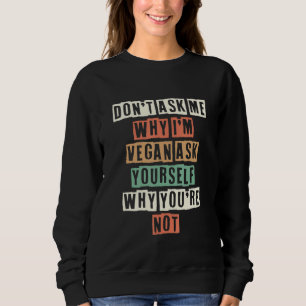 Sudadera No Me Preguntes Por Qué Soy Vegano Pregúntate Por 