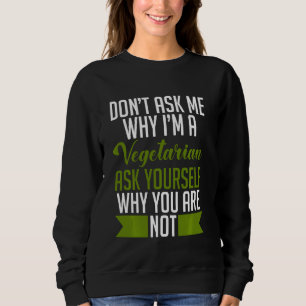 Sudadera No Me Preguntes Por Qué Soy Vegetariano Preguntart