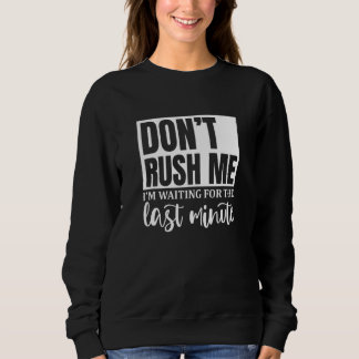 Sudadera No Me Presiones Estoy Esperando Al Último Minuto A