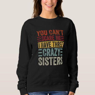Sudadera No me puedes asustar Tengo tres hermanas locas Bro
