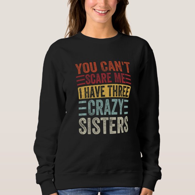 Sudadera No me puedes asustar Tengo tres hermanas locas Bro (Anverso)