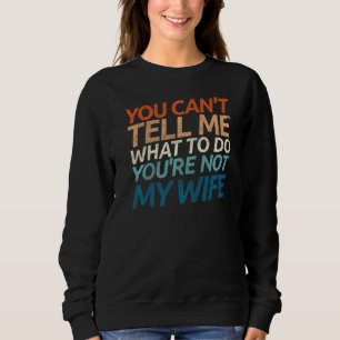 Sudadera No me puedes decir qué hacer, no eres mi esposa