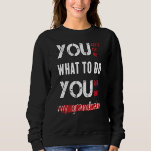 Sudadera No me puedes decir qué hacer, no eres mi grand