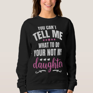 Sudadera No me puedes decir qué hacer, no eres mi hija