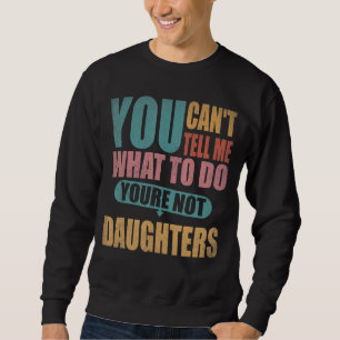 Sudadera No me puedes decir qué hacer, no eres mi hija