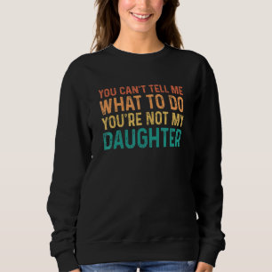 Sudadera No me puedes decir qué hacer, no eres mi hija