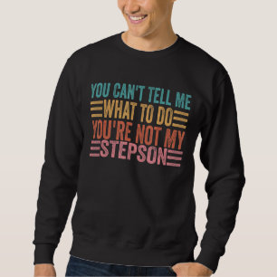Sudadera No me puedes decir qué hacer, no eres mi hijastra.