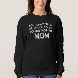 Sudadera No me puedes decir qué hacer, no eres mi mamá.