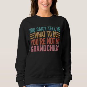 Sudadera No me puedes decir qué hacer, no eres mi nieta