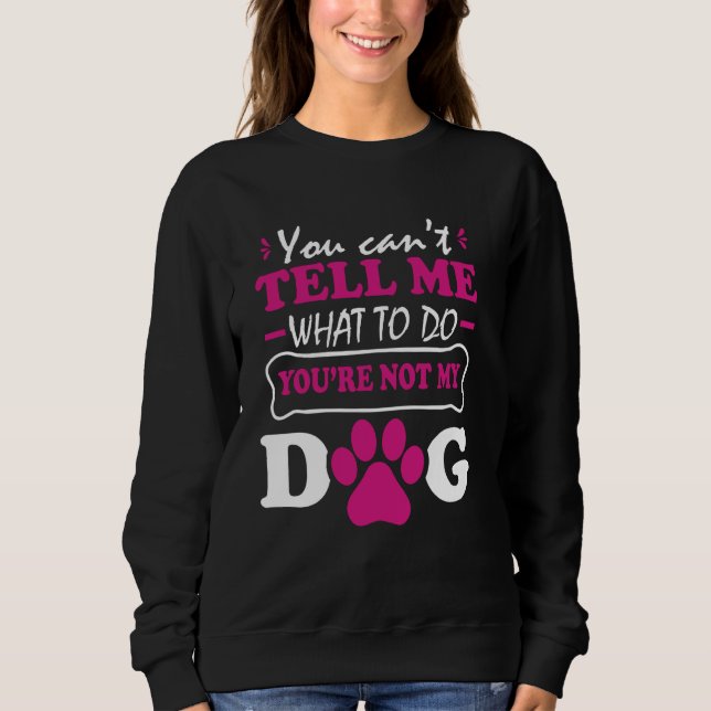 Sudadera No me puedes decir qué hacer, no eres mi perro. (Anverso)