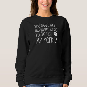 Sudadera No me puedes decir qué hacer, no eres mi yorkie