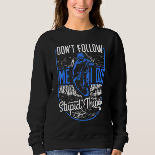 Sudadera No me sigas hago cosas estúpidas Mtb cuesta abajo 