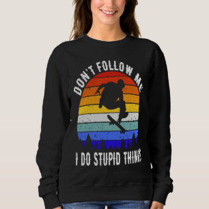 Sudadera No Me Sigas Hago Cosas Estúpidas Patina Skateboa