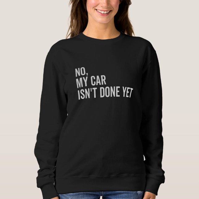 Sudadera No My Car Isn't Done Yet  Car Guy Car Mechanic Gar (Anverso)