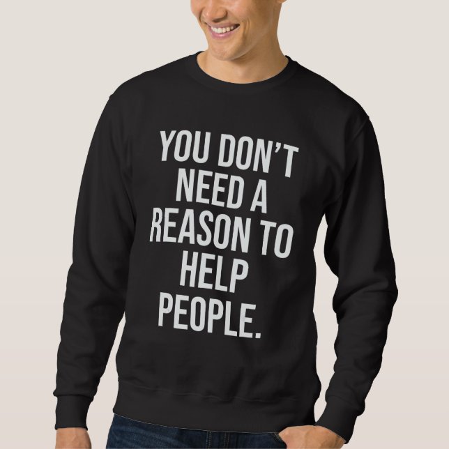 Sudadera No Necesitas Una Razón Para Ayudar A La Gente (Anverso)