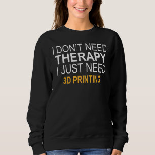 Sudadera No necesito imprimir 3d con terapia terapéutica