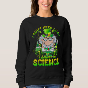 Sudadera No necesito suerte, creo en la ciencia St Patrick