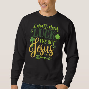 Sudadera No necesito suerte, tengo a Jesus Irish St Patrick