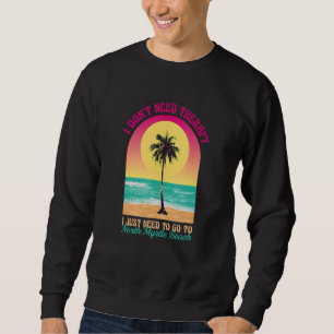 Sudadera No necesito terapia en el mar de Myrtle Norte