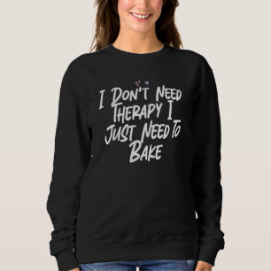 Sudadera No Necesito Terapia Solo Necesito Hornear