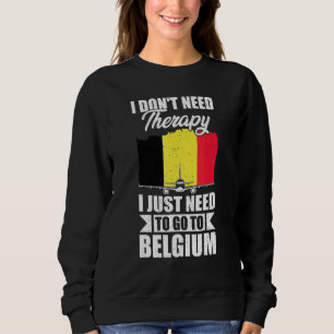 Sudadera No Necesito Terapia Solo Necesito Ir A Bélgica