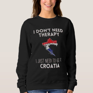 Sudadera No Necesito Terapia Solo Necesito Ir A Croacia