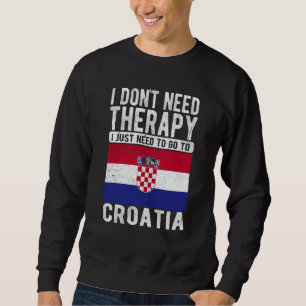 Sudadera No necesito terapia, solo necesito ir a Croacia