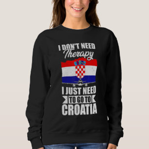 Sudadera No Necesito Terapia Solo Necesito Ir A Croacia