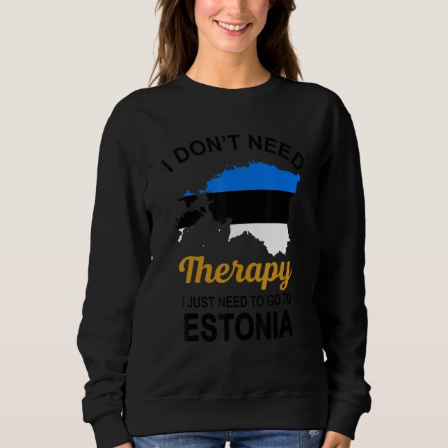 Sudadera No Necesito Terapia Solo Necesito Ir A Estonia