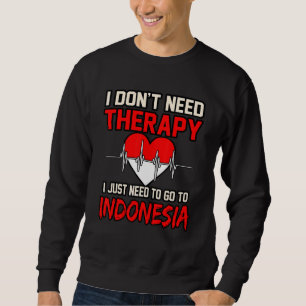 Sudadera No necesito terapia, solo necesito ir a Indonesia