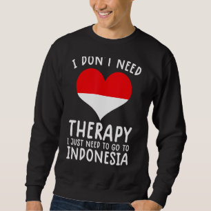 Sudadera no necesito terapia solo necesito ir a Indonesia