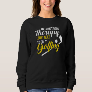Sudadera No necesito terapia, solo necesito ir a jugar golf