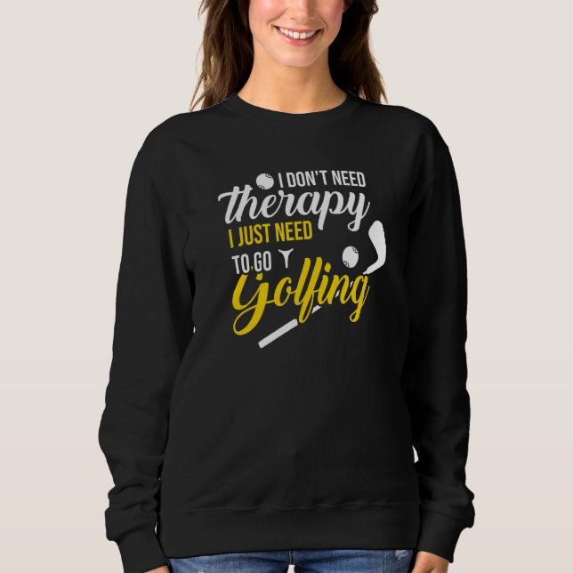 Sudadera No necesito terapia, solo necesito ir a jugar golf (Anverso)