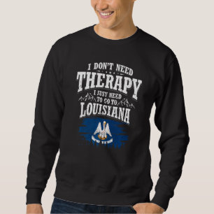 Sudadera No necesito terapia, solo necesito ir a Louisian