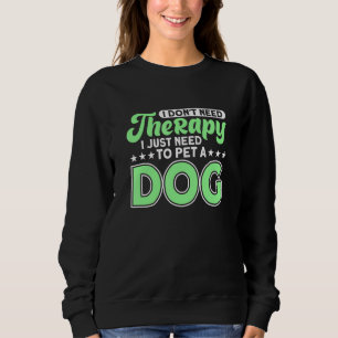 Sudadera No necesito terapia, solo necesito Mascota a un pe