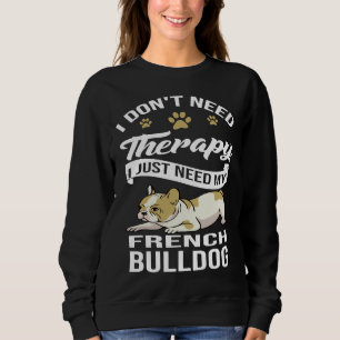 Sudadera No Necesito Terapia Solo Necesito Mi Bulldog Franc