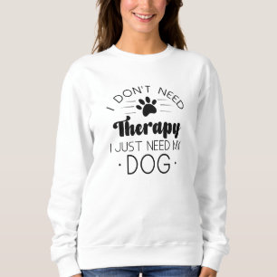 Sudadera No necesito terapia solo necesito mi perro