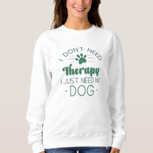 Sudadera No necesito terapia solo necesito mi perro