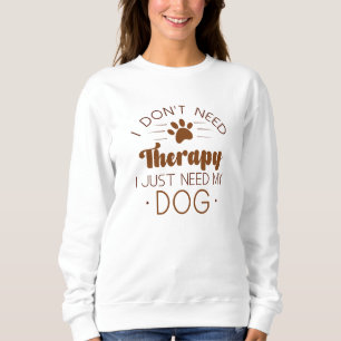 Sudadera No necesito terapia solo necesito mi perro
