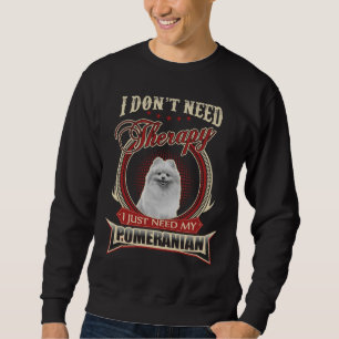 Sudadera No Necesito Terapia Solo Necesito Mi Pomerania