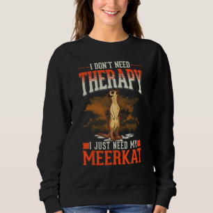 Sudadera No necesito terapia, solo necesito mi suricata