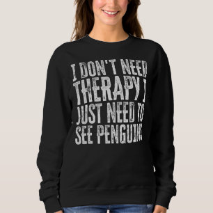 Sudadera No necesito terapia, solo necesito ver pingüinos