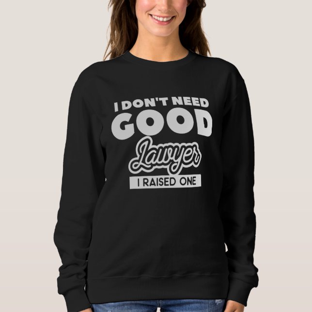 Sudadera No Necesito Un Buen Abogado Crié A Un Abogado (Anverso)