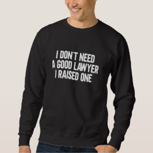 Sudadera No necesito un buen abogado, crié uno abogado ley